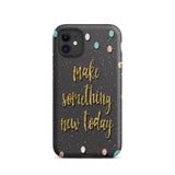 Motivational iPhone Case, Durable Tough Mobile case "Make something new Today"