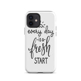 Motivational iPhone case, Durable Tough mobile phone case, "Everyday is a Fresh Start"