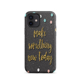 Motivational iPhone Case, Durable Tough Mobile case "Make something new Today"