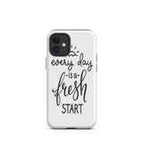 Motivational iPhone case, Durable Tough mobile phone case, "Everyday is a Fresh Start"