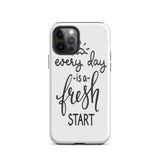 Motivational iPhone case, Durable Tough mobile phone case, "Everyday is a Fresh Start"