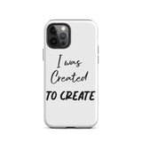 Motivational iPhone Case, Tough iPhone case " I was Created to Create"
