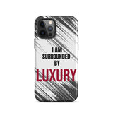 Tough iPhone case  Durable Crack proof iPhone  Case "I am Surrounded by Luxury" Motivational Mobile Case