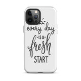 Motivational iPhone case, Durable Tough mobile phone case, "Everyday is a Fresh Start"