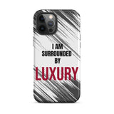 Tough iPhone case  Durable Crack proof iPhone  Case "I am Surrounded by Luxury" Motivational Mobile Case