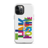 Tough iPhone case "Think Positive" Motivational iPhone Case Durable Crack proof Mobile Case