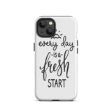 Motivational iPhone case, Durable Tough mobile phone case, "Everyday is a Fresh Start"