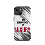 Tough iPhone case  Durable Crack proof iPhone  Case "I am Surrounded by Luxury" Motivational Mobile Case