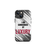 Tough iPhone case  Durable Crack proof iPhone  Case "I am Surrounded by Luxury" Motivational Mobile Case