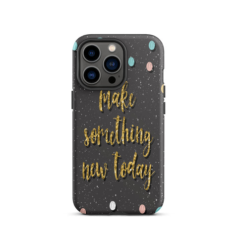 Motivational iPhone Case, Durable Tough Mobile case "Make something new Today"