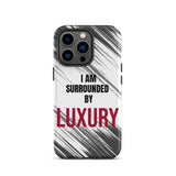Tough iPhone case  Durable Crack proof iPhone  Case "I am Surrounded by Luxury" Motivational Mobile Case