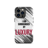 Tough Crack proof iPhone  Case "I am Surrounded by Luxury" Motivational Mobile Case