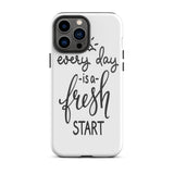 Motivational iPhone case, Durable Tough mobile phone case, "Everyday is a Fresh Start"