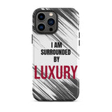 Tough iPhone case  Durable Crack proof iPhone  Case "I am Surrounded by Luxury" Motivational Mobile Case
