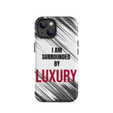 Tough iPhone case  Durable Crack proof iPhone  Case "I am Surrounded by Luxury" Motivational Mobile Case