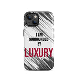 Tough Crack proof iPhone  Case "I am Surrounded by Luxury" Motivational Mobile Case