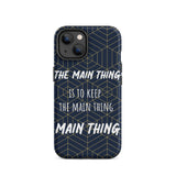 Inspirational iPhone Case, Tough iPhone case "Keep the main thing, Main Thing"