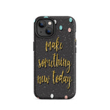 Motivational iPhone Case, Durable Tough Mobile case "Make something new Today"