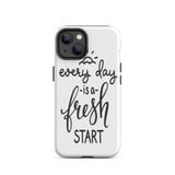 Motivational iPhone case, Durable Tough mobile phone case, "Everyday is a Fresh Start"