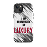 Tough iPhone case  Durable Crack proof iPhone  Case "I am Surrounded by Luxury" Motivational Mobile Case