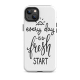 Motivational iPhone case, Durable Tough mobile phone case, "Everyday is a Fresh Start"