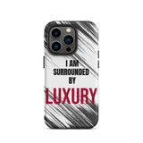 Tough iPhone case  Durable Crack proof iPhone  Case "I am Surrounded by Luxury" Motivational Mobile Case