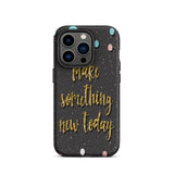 Motivational iPhone Case, Durable Tough Mobile case "Make something new Today"