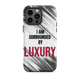 Tough iPhone case  Durable Crack proof iPhone  Case "I am Surrounded by Luxury" Motivational Mobile Case