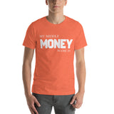 Motivational T-Shirt "MONEY IS MY MIDDLE NAME"  Law of Affirmation  Short-Sleeve Unisex T-Shirt