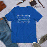 Dancing Funny T-Shirt "One Thing Dancing" Short-Sleeve Unisex T-Shirt for Dance Lover