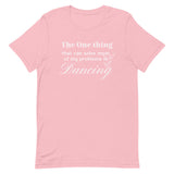 Dancing Funny T-Shirt "One Thing Dancing" Short-Sleeve Unisex T-Shirt for Dance Lover