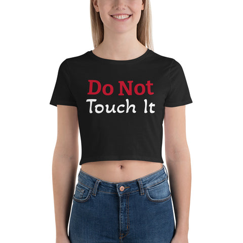 Exclusive "Do not Touch it" Women Tee Interesting Women’s Crop Tee